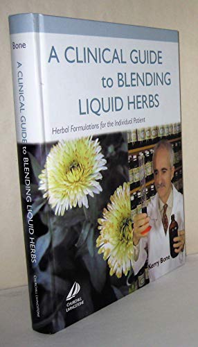 A Clinical Guide to Blending Liquid Herbs: Herbal Formulations for the Individual Patient von Churchill Livingstone